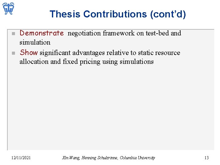 Thesis Contributions (cont’d) n n Demonstrate negotiation framework on test-bed and simulation Show significant