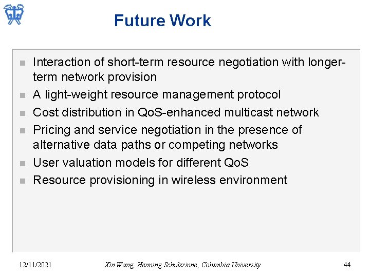 Future Work n n n Interaction of short-term resource negotiation with longerterm network provision