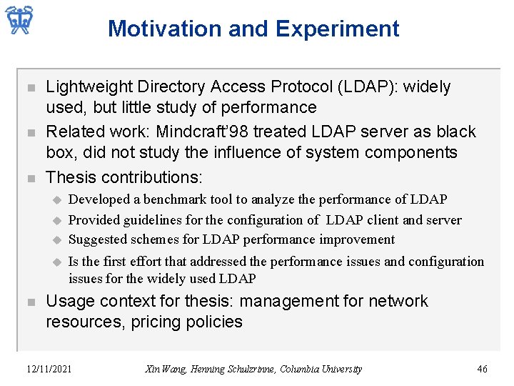 Motivation and Experiment n n n Lightweight Directory Access Protocol (LDAP): widely used, but