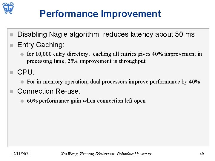 Performance Improvement n n Disabling Nagle algorithm: reduces latency about 50 ms Entry Caching: