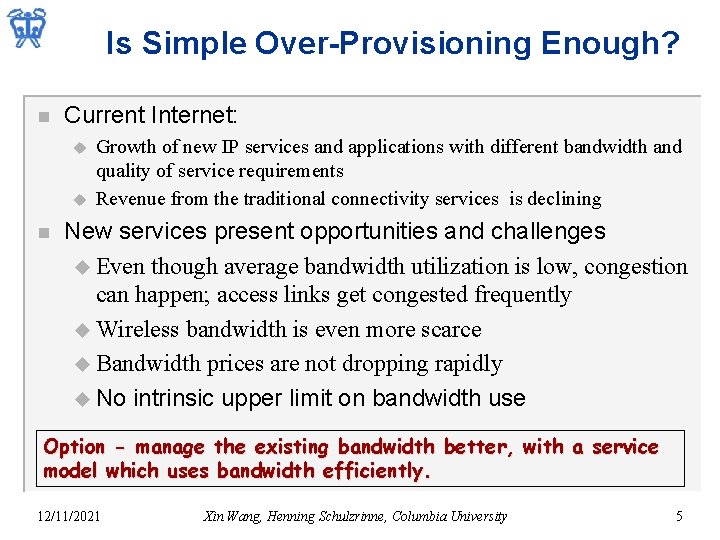 Is Simple Over-Provisioning Enough? n Current Internet: u u n Growth of new IP