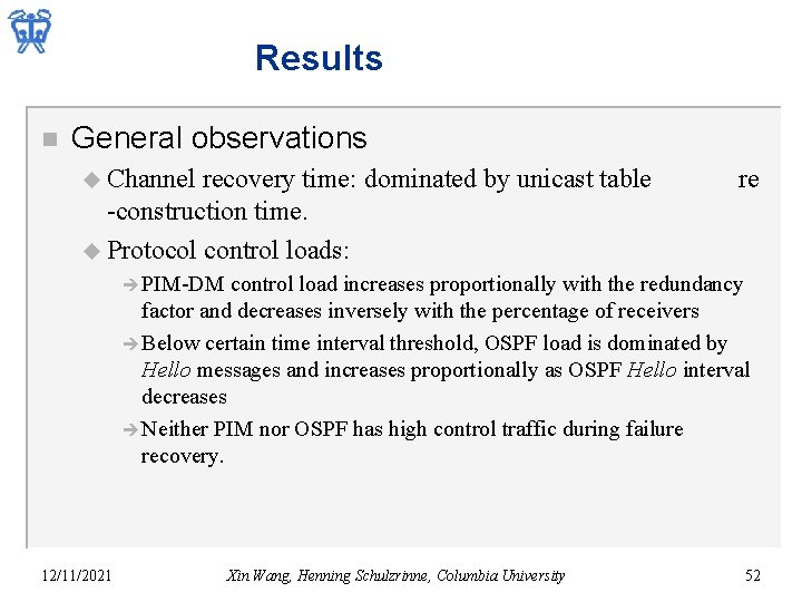 Results n General observations u Channel recovery time: dominated by unicast table -construction time.