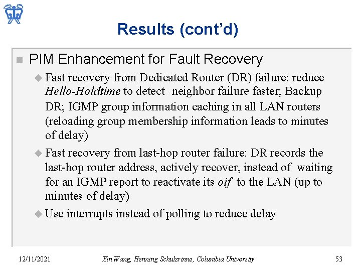 Results (cont’d) n PIM Enhancement for Fault Recovery u Fast recovery from Dedicated Router