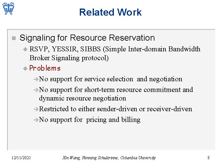 Related Work n Signaling for Resource Reservation u RSVP, YESSIR, SIBBS (Simple Inter-domain Bandwidth