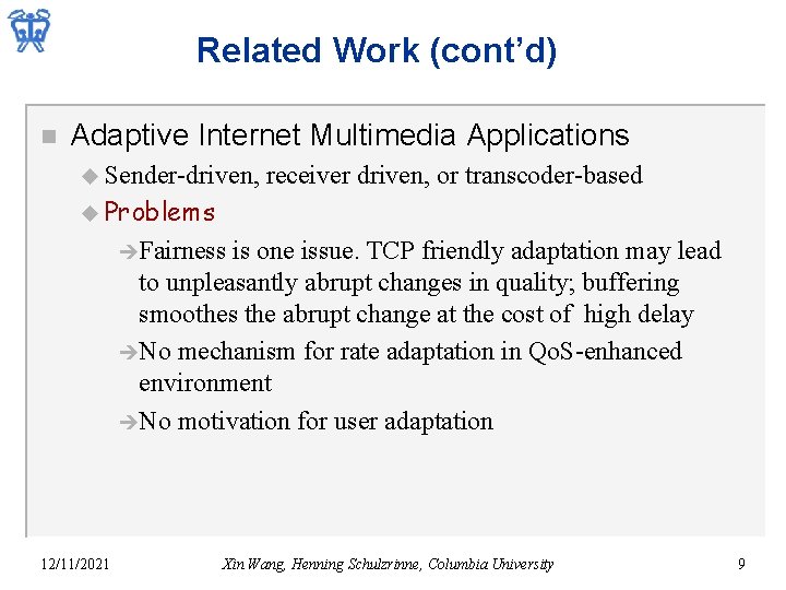 Related Work (cont’d) n Adaptive Internet Multimedia Applications u Sender-driven, receiver driven, or transcoder-based