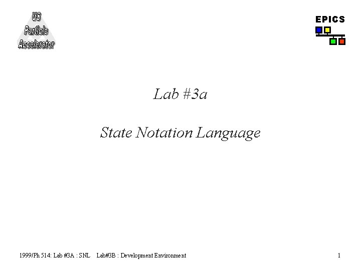 EPICS Lab #3 a State Notation Language 1999/Ph 514: Lab #3 A : SNL