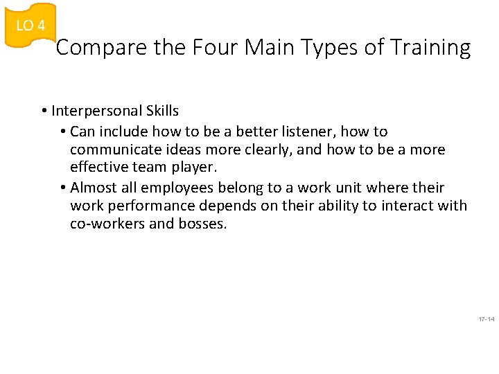 LO 4 Compare the Four Main Types of Training • Interpersonal Skills • Can
