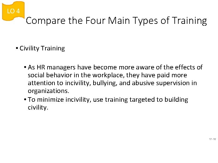 LO 4 Compare the Four Main Types of Training • Civility Training • As