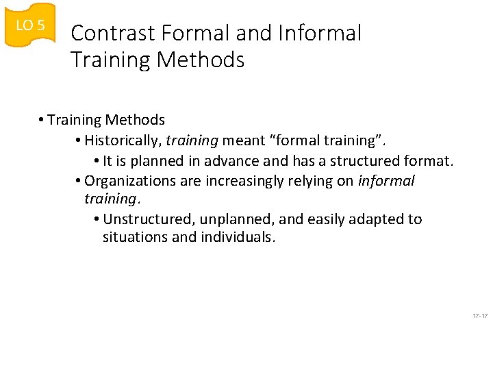 LO 5 Contrast Formal and Informal Training Methods • Training Methods • Historically, training