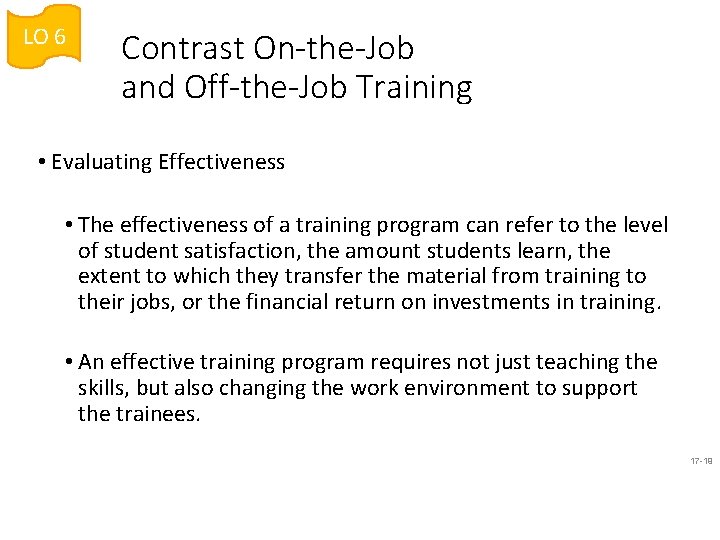 LO 6 Contrast On-the-Job and Off-the-Job Training • Evaluating Effectiveness • The effectiveness of