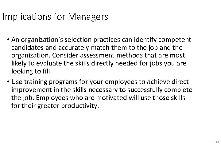 Implications for Managers • An organization’s selection practices can identify competent candidates and accurately