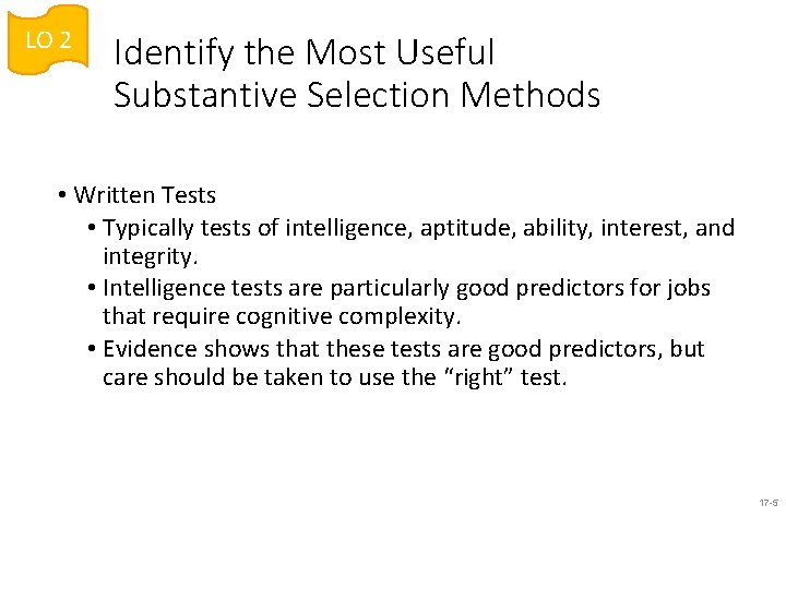 LO 2 Identify the Most Useful Substantive Selection Methods • Written Tests • Typically