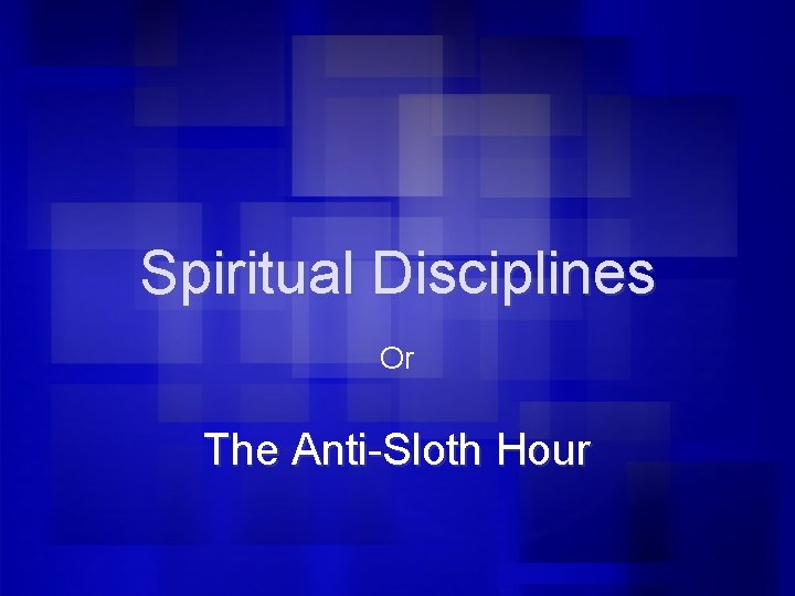 Spiritual Disciplines Or The Anti-Sloth Hour 