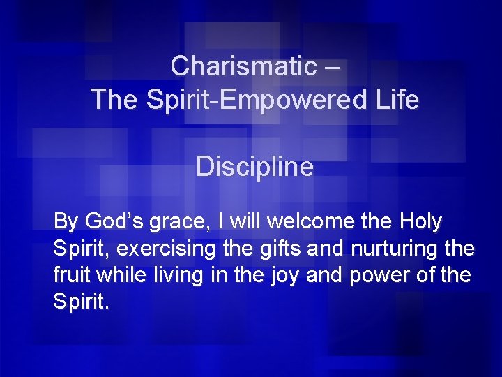 Charismatic – The Spirit-Empowered Life Discipline By God’s grace, I will welcome the Holy