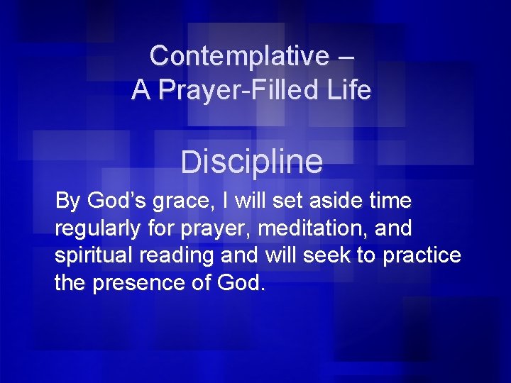 Contemplative – A Prayer-Filled Life Discipline By God’s grace, I will set aside time