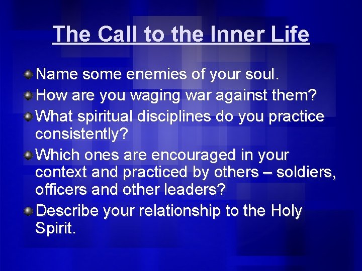 The Call to the Inner Life Name some enemies of your soul. How are