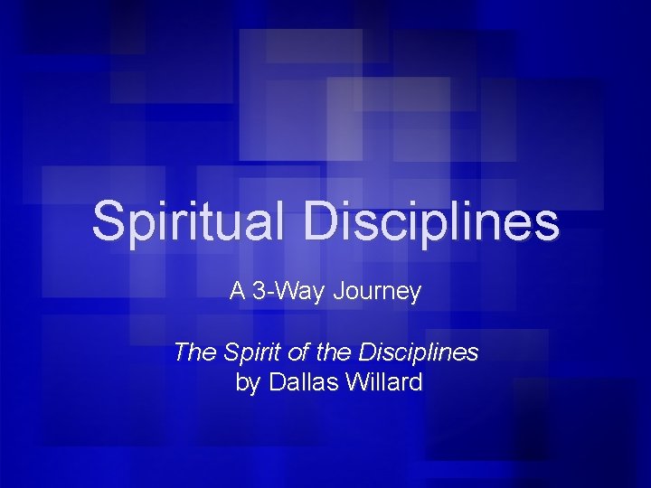 Spiritual Disciplines A 3 -Way Journey The Spirit of the Disciplines by Dallas Willard