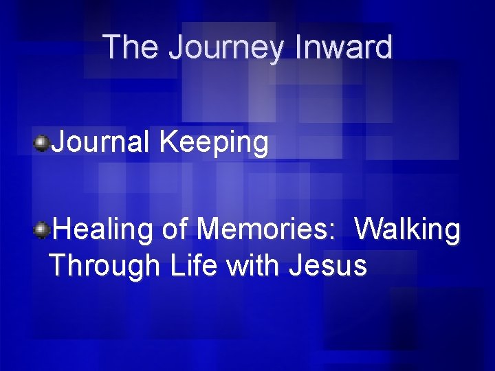 The Journey Inward Journal Keeping Healing of Memories: Walking Through Life with Jesus 