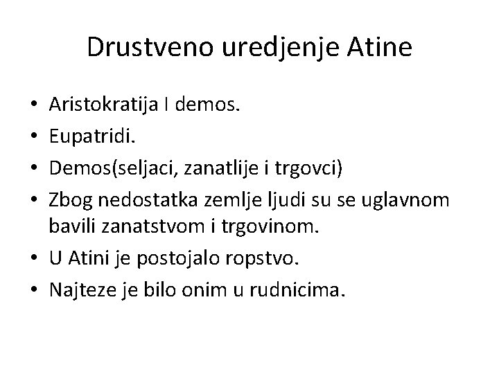 Drustveno uredjenje Atine Aristokratija I demos. Eupatridi. Demos(seljaci, zanatlije i trgovci) Zbog nedostatka zemlje