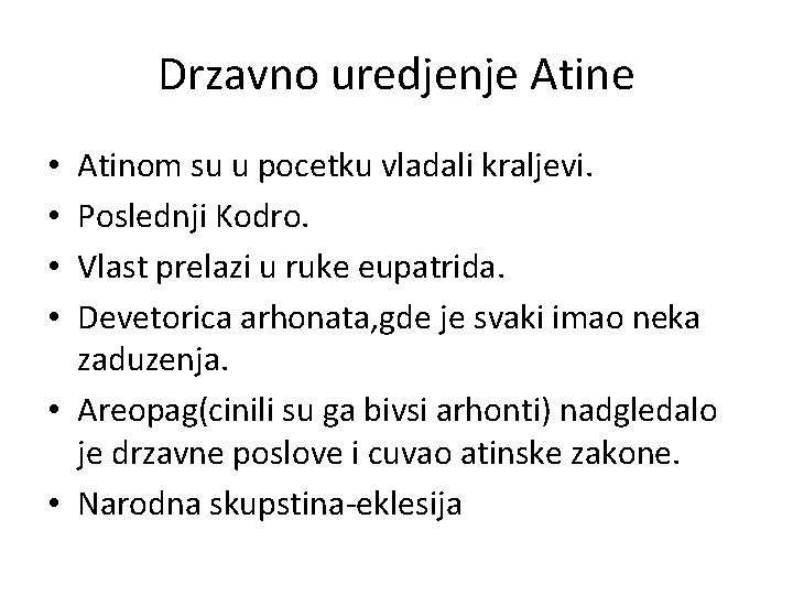 Drzavno uredjenje Atinom su u pocetku vladali kraljevi. Poslednji Kodro. Vlast prelazi u ruke