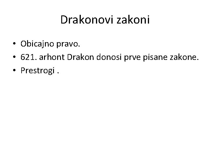 Drakonovi zakoni • Obicajno pravo. • 621. arhont Drakon donosi prve pisane zakone. •