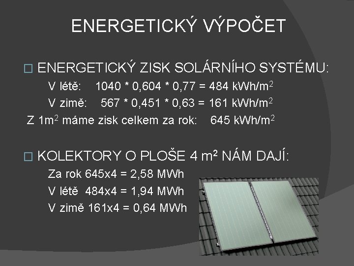 ENERGETICKÝ VÝPOČET � ENERGETICKÝ ZISK SOLÁRNÍHO SYSTÉMU: V létě: 1040 * 0, 604 *