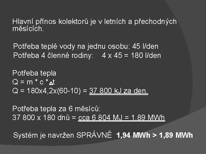 Hlavní přínos kolektorů je v letních a přechodných měsících. Potřeba teplé vody na jednu