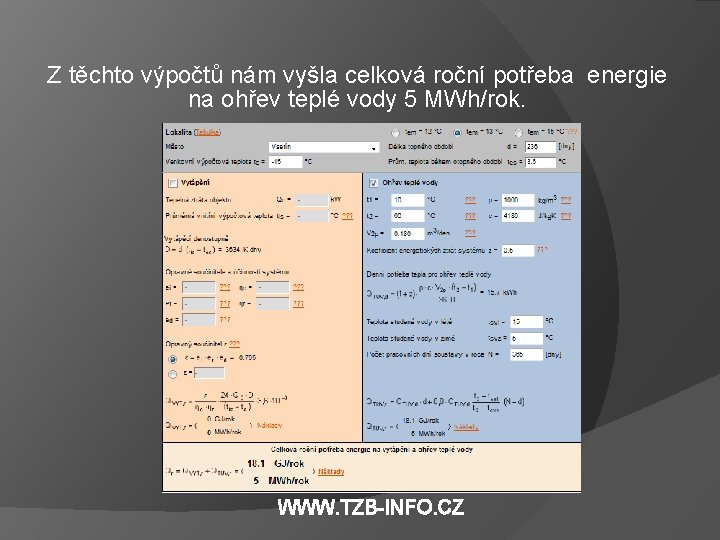 Z těchto výpočtů nám vyšla celková roční potřeba energie na ohřev teplé vody 5