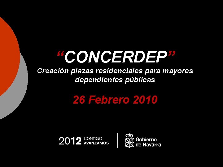 “CONCERDEP” Creación plazas residenciales para mayores dependientes públicas 26 Febrero 2010 