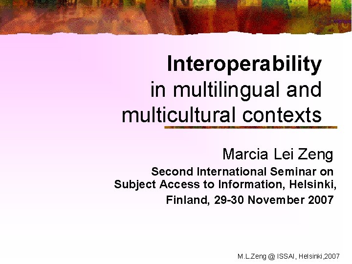 Interoperability in multilingual and multicultural contexts Marcia Lei Zeng Second International Seminar on Subject