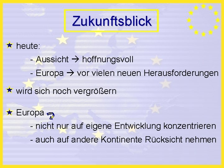 Zukunftsblick heute: - Aussicht hoffnungsvoll - Europa vor vielen neuen Herausforderungen wird sich noch