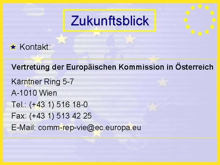 Zukunftsblick Kontakt: Vertretung der Europäischen Kommission in Österreich Kärntner Ring 5 -7 A-1010 Wien
