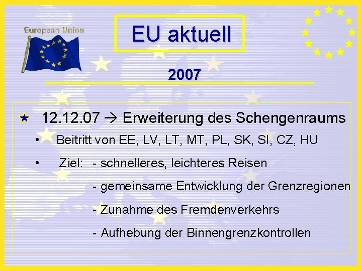 EU aktuell 2007 12. 07 Erweiterung des Schengenraums • Beitritt von EE, LV, LT,