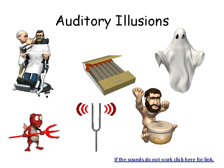 Auditory Illusions If the sounds do not work click here for link. 