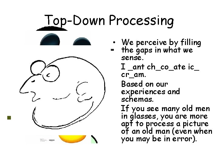 Top-Down Processing • We perceive by filling the gaps in what we sense. •