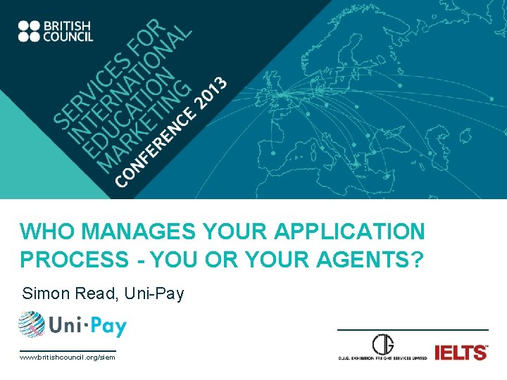 WHO MANAGES YOUR APPLICATION PROCESS - YOU OR YOUR AGENTS? Simon Read, Uni-Pay www.
