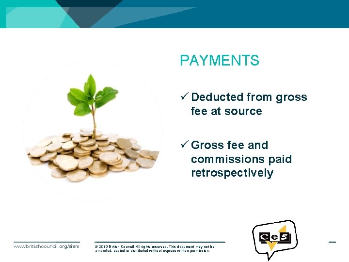 PAYMENTS ü Deducted from gross fee at source ü Gross fee and commissions paid