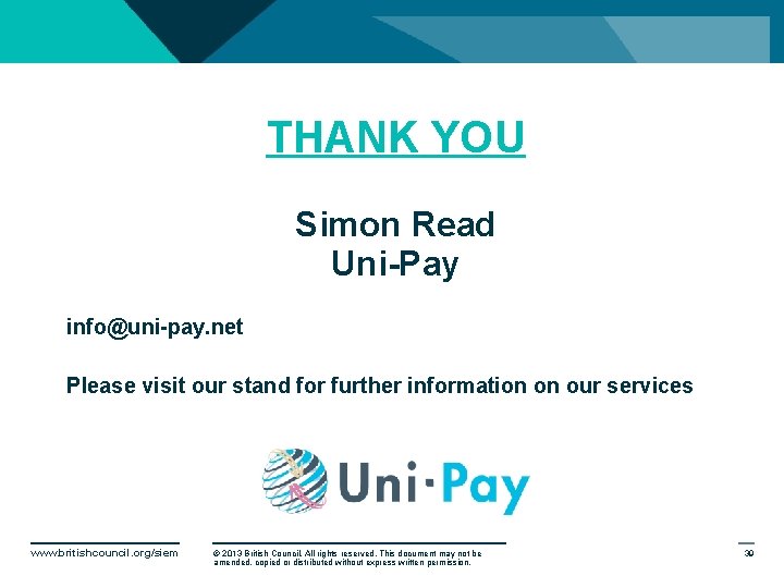 THANK YOU Simon Read Uni-Pay info@uni-pay. net Please visit our stand for further information