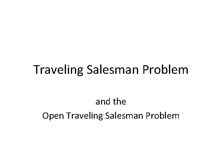 Traveling Salesman Problem and the Open Traveling Salesman Problem 