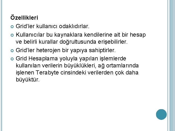 Özellikleri Grid’ler kullanıcı odaklıdırlar. Kullanıcılar bu kaynaklara kendilerine ait bir hesap ve belirli kurallar