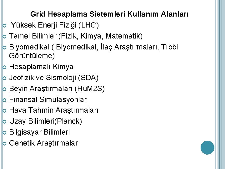 Grid Hesaplama Sistemleri Kullanım Alanları Yüksek Enerji Fiziği (LHC) Temel Bilimler (Fizik, Kimya, Matematik)