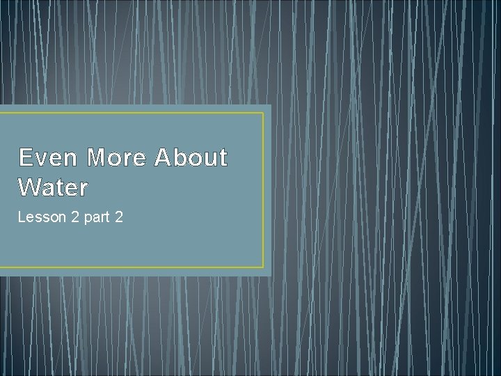 Even More About Water Lesson 2 part 2 