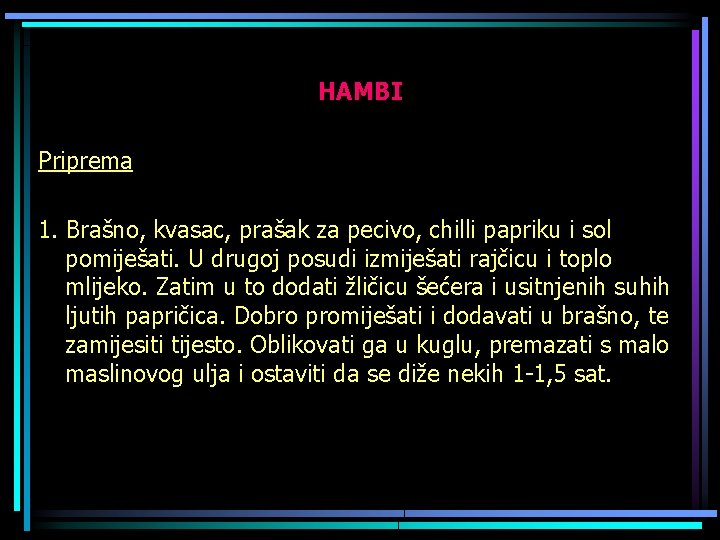 HAMBI Priprema 1. Brašno, kvasac, prašak za pecivo, chilli papriku i sol pomiješati. U