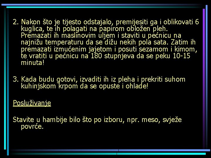 2. Nakon što je tijesto odstajalo, premijesiti ga i oblikovati 6 kuglica, te ih