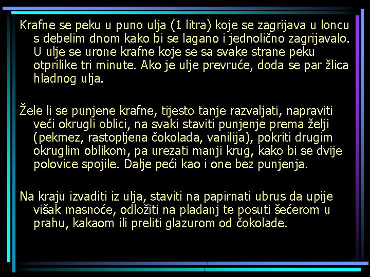 Krafne se peku u puno ulja (1 litra) koje se zagrijava u loncu s