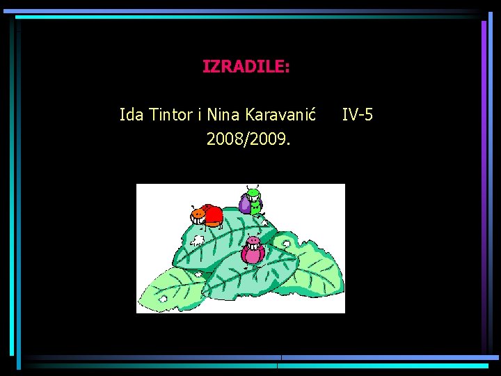 IZRADILE: Ida Tintor i Nina Karavanić 2008/2009. IV-5 