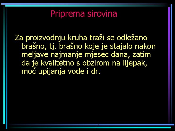 Priprema sirovina Za proizvodnju kruha traži se odležano brašno, tj. brašno koje je stajalo