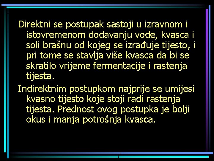 Direktni se postupak sastoji u izravnom i istovremenom dodavanju vode, kvasca i soli brašnu