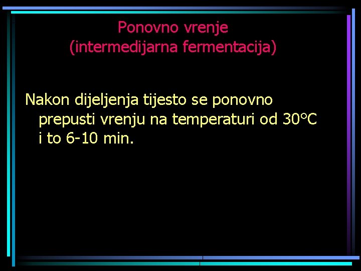 Ponovno vrenje (intermedijarna fermentacija) Nakon dijeljenja tijesto se ponovno prepusti vrenju na temperaturi od