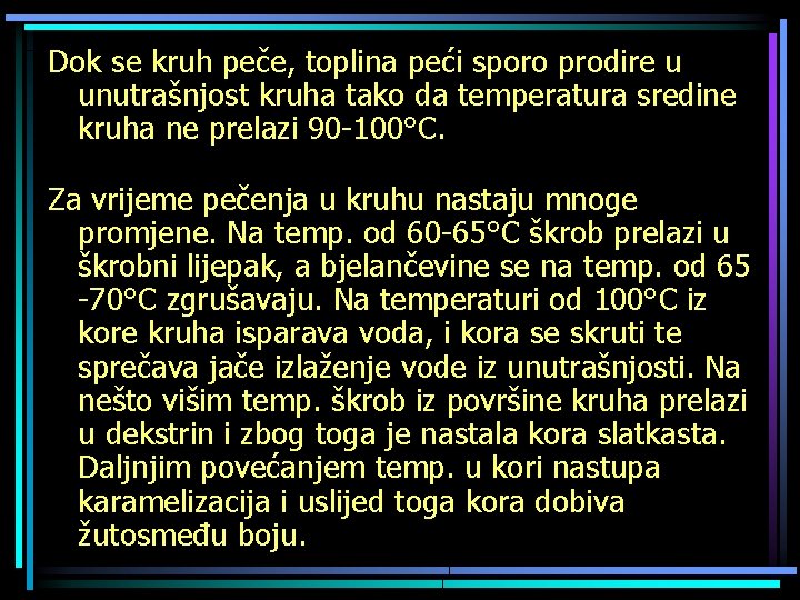 Dok se kruh peče, toplina peći sporo prodire u unutrašnjost kruha tako da temperatura